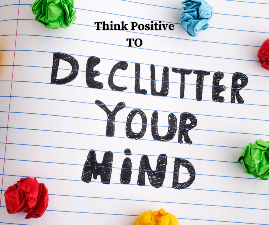 Declutter your mind and think positively